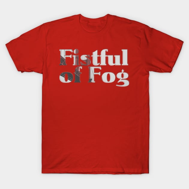 Fistful of Fog T-Shirt by afternoontees